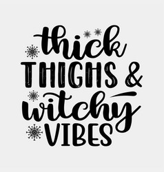 Thick Thighs Witchy Vibes