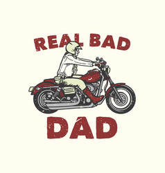 T-shirt Design Slogan Typography Real Bad Dad