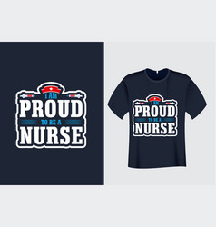 I Am Proud To Be A Nurse T Shirt Design