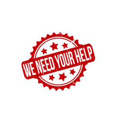 We Need Your Help Rubber Stamp Seal