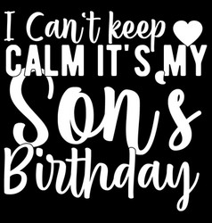 Keep Calm Its My Son Birthday