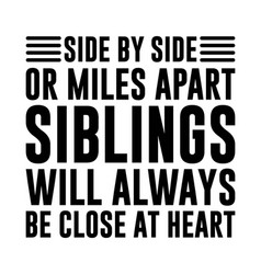 Side By Or Miles Apart Siblings Will Always