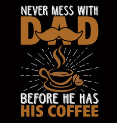 Never Mess With Dad Before He Has His Coffee