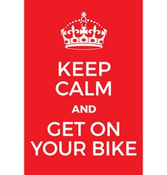 Keep Calm And Get On Your Bike Poster