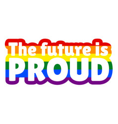 Future Is Proud Rainbow Pride Quote Cut Out