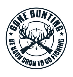 Gone Hunting Be Back Soon To Go Fishing