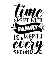 Time Spent With Family Is Worth Every Second