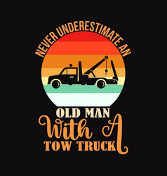 Retro Never Underestimate Old Man With Tow Truck D