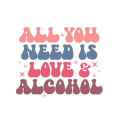 All You Need Is Love And Alcohol Wedding Quote