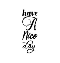 Have A Nice Day Black Lettering Quote