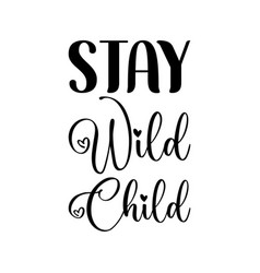 Stay Wild Child Black Letter Quote