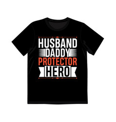 Husband Daddy Protector Hero Shirt Design