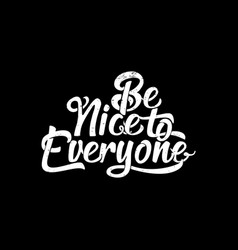 Be Nice To Everyone Quote