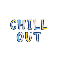 Chill Out Lettering Or Text Written With Creative