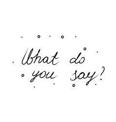 What Do You Say Phrase Handwritten Modern