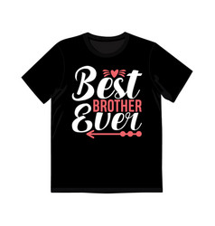 Best Brother Ever Typography T Shirt Gift