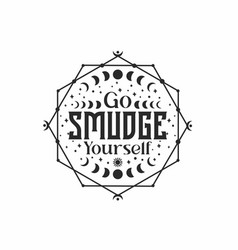 Go Smudge Yourself Svg Witchy Vibes