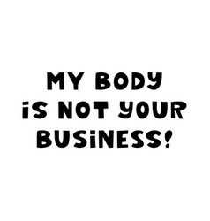 My Body Is Not Your Business Cute Hand Drawn