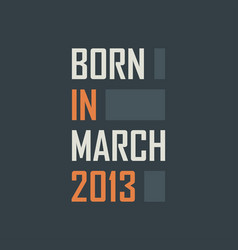 Born In March 2013 Birthday Quotes Design