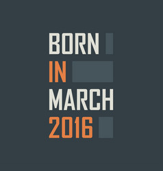 Born In March 2016 Birthday Quotes Design