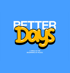 Better Days Design T-shirt Streetwear Clothing