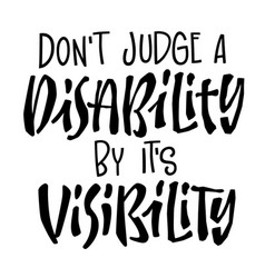 Dont Judge A Disability By Its Visibility - Hand