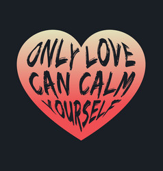 Only Love Can Calm Yourself Lettering Typography