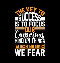 Key To Success Is To Focus Our Conscious Mind