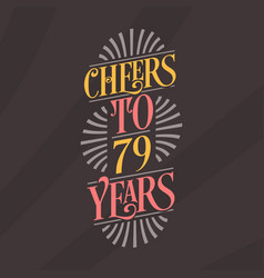 Cheers To 79 Years 79th Birthday Celebration