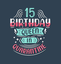 Its My 15 Quarantine Birthday 15 Years Birthday