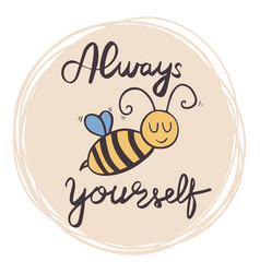 Sweet Poster Always Be Yourself With Bee Character