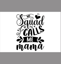 My Squad Calls Me Mama