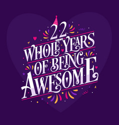 22 Whole Years Of Being Awesome 22nd Birthday