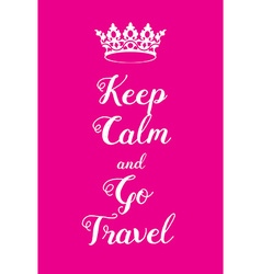 Keep Calm And Go Travel Poster