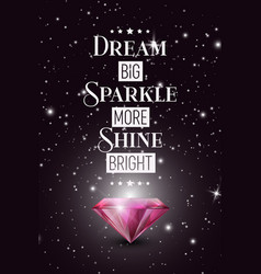 Dream Big Sparkle More Shine Bright