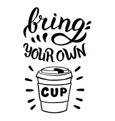 Bring Your Own Cup Quote Hand Drawn In Format