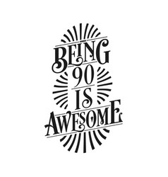 Being 90 Is Awesome - 90th Birthday Typographic