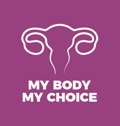 My Body Choice Female Woman Ovaries Abortion