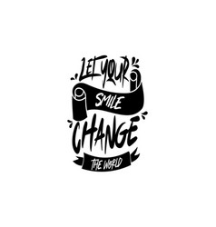 Let Your Smile Change The World Lettering Text