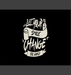 Let Your Smile Change The World Lettering Text