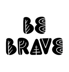 Be Brave Hand Drawn Letters In Cut Out