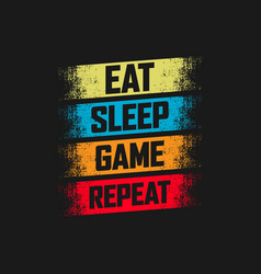 Eat Sleep Game Repeat Typography Quote