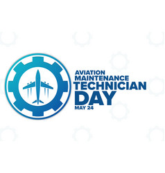 Aviation Maintenance Technician Day May 24