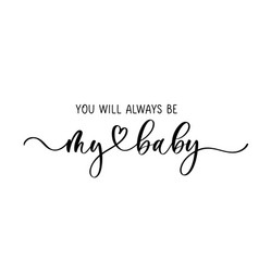 You Will Always Be My Baby Calligraphy