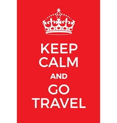 Keep Calm And Go Travel Poster