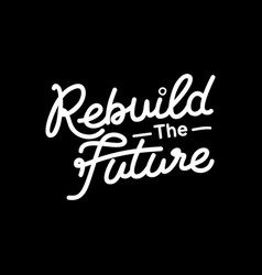 Rebuild The Future Motivational Quote