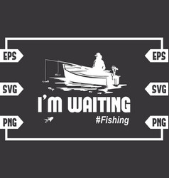 Im Waiting Fishing