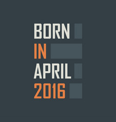 Born In April 2016 Birthday Quotes Design