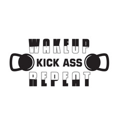 Gym Quote And Saying Wake Up Kick Ass Repeat