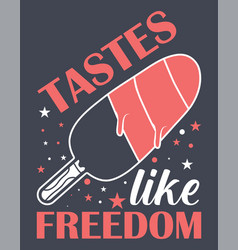 Tastes Like Freedom 4th Of July Sublimation